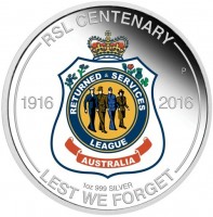 RSL CENTENARY. P. 1916 2016. RETURNED SERVICES LEAGUE. AUSTRALIA. 1 OZ 999 SILVER. LEST WE FORGET.