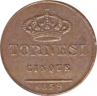 Italian States coin 5 Tornesi - Ferdinando II (1846 - 1859) reverse reverse of 5 Tornesi - Ferdinando II (1846 - 1859) coin with KM# 360 from Italian States. Inscription: TORNESI CINQUE 1859